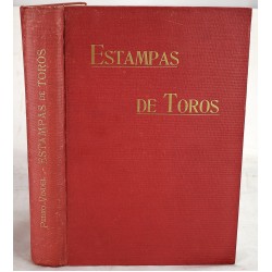 Estampas de Toros; Reproduccion y Descripcion de las mas Importantes Publicadas en Los Siglos XVIII y XIX Relativas a la Fiesta Nacional
